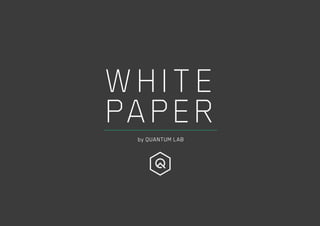 WHITE
PAPERby QUANTUM LAB
 
