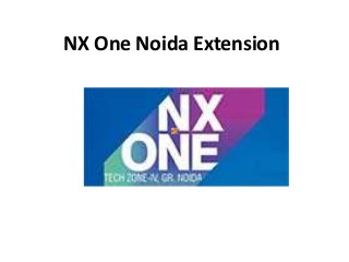 NX One Noida Extension 
 