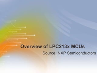 Overview of LPC213x MCUs ,[object Object]
