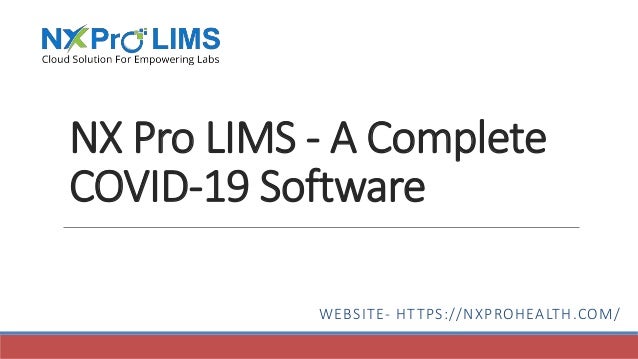 NX Pro LIMS - A Complete
COVID-19 Software
WEBSITE- HTTPS://NXPROHEALTH.COM/
 
