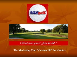 The Marketing Club &quot;Custom Fit&quot; For Golfers 