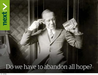 Do we have to abandon all hope?
ti 9. 2013()
 