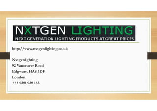 http://www.nxtgenlighting.co.uk
Nxtgenlighting
92 Vancouver Road
Edgware, HA8 5DF
London.
+44 0208 930 1431
 