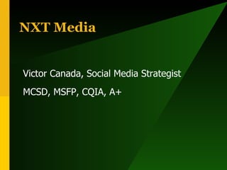 NXT Media Victor Canada, Social Media Strategist MCSD, MSFP, CQIA, A+ 