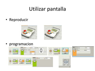 Utilizar pantalla
• Reproducir
• programacion