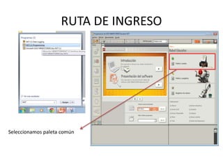 RUTA DE INGRESO
Seleccionamos paleta común
