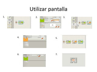 Utilizar pantalla
1. 2. 3.
4. 5.
6. 7.