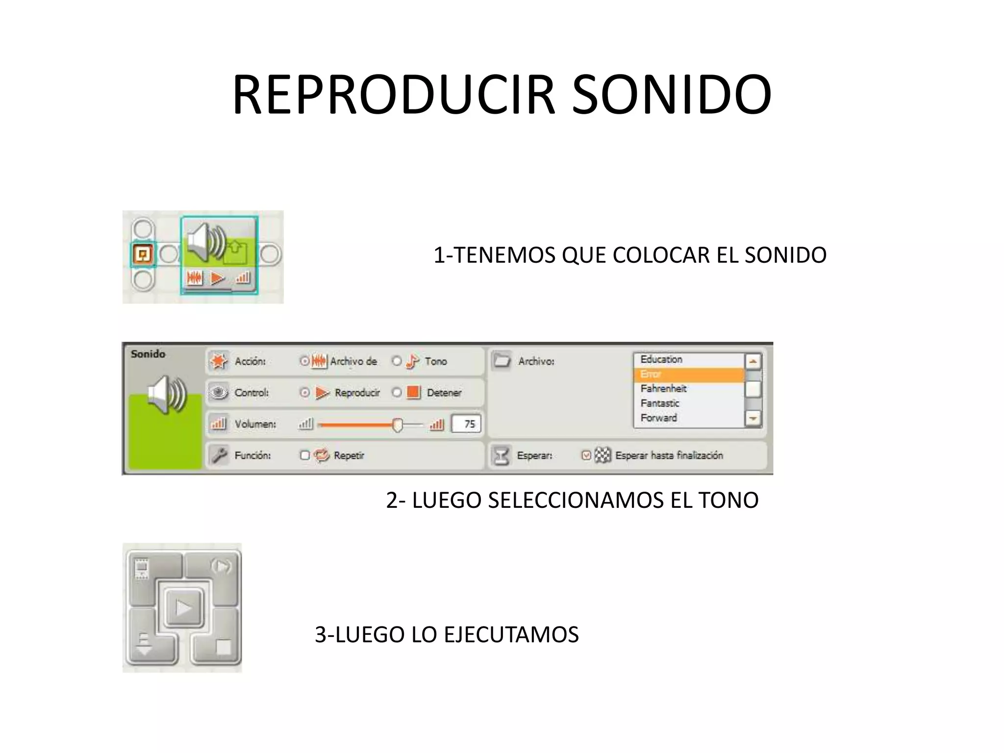 REPRODUCIR SONIDO
1-TENEMOS QUE COLOCAR EL SONIDO
2- LUEGO SELECCIONAMOS EL TONO
3-LUEGO LO EJECUTAMOS
