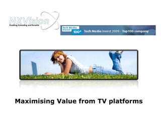 Maximising Value from TV platforms   