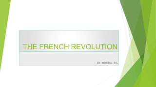 THE FRENCH REVOLUTION
BY MOREMI P.S
 