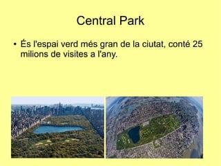 Central Park
● És l'espai verd més gran de la ciutat, conté 25
milions de visites a l'any.
 
