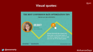 Visual quotes:
@seosmarty #InfluencerDays
 