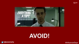 AVOID!
@seosmarty #InfluencerDays
 