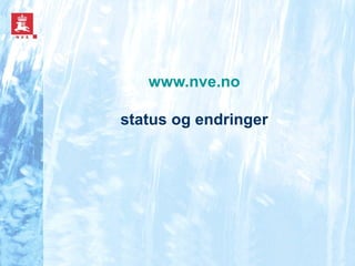 www.nve.no   status og endringer 