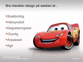 Bra interaktiv design på webben är... <ul><li>Snabbrörlig </li></ul><ul><li>Hänsynsfull </li></ul><ul><li>Degraderingsbar ...
