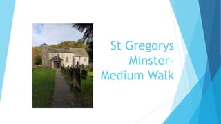 St Gregorys
Minster-
Medium Walk
 