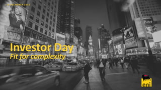 Investor Day
Fit for complexity
13 DECEMBER 2016
 