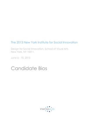 The 2013 New York Institute for Social Innovation
Design for Social Innovation, School of Visual Arts
New York, NY 10011
June 6 - 10, 2013
Candidate Bios
 