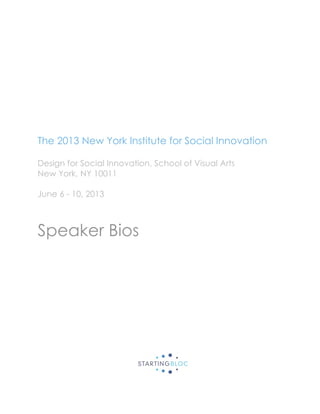 The 2013 New York Institute for Social Innovation
Design for Social Innovation, School of Visual Arts
New York, NY 10011
June 6 - 10, 2013
Speaker Bios
 