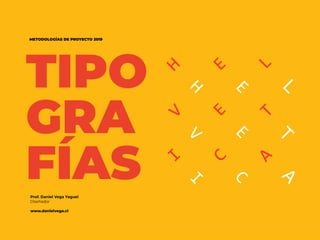 TIPO
GRA
FÍASProf. Daniel Vega Yaguel
Diseñador
www.danielvega.cl
METODOLOGÍAS DE PROYECTO 2019
 