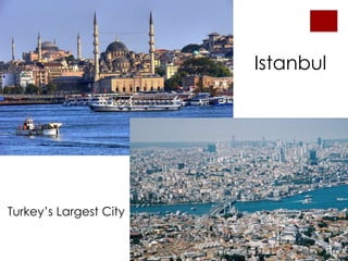 Istanbul
Turkey’s Largest City
 