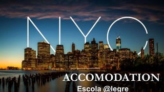 NEW
YORK
School travel 2015
ACCOMODATION
Escola @legre
 