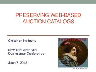 PRESERVING WEB-BASED
AUCTION CATALOGS
Gretchen Nadasky
New York Archives
Conference Conference
June 7, 2013
Source: Dorotheum.com
 