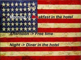 2nd of June
- Morning -> Breakfast in the hotel
- Afternoon -> Free time
- Night -> Diner in the hotel
 