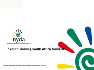 “Youth moving South Africa forward”
NYDA Presentation template/Rev02
 