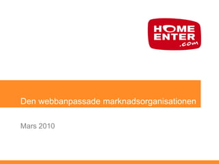 Den webbanpassade marknadsorganisationen

Mars 2010
 