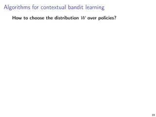 Algorithms for contextual bandit learning
How to choose the distribution W over policies?
19
 