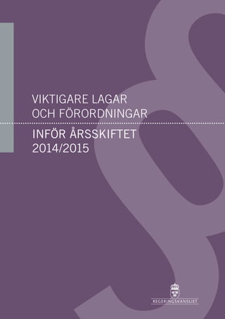 VIKTIGARE LAGAR
OCH FÖRORDNINGAR
INFÖR ÅRSSKIFTET
2014/2015
 