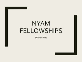 NYAM
FELLOWSHIPS
Mitchell Blutt
 