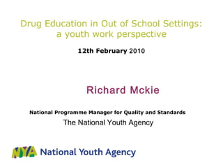 Drug Education in Out of School Settings: a youth work perspective   12th February  2010 ,[object Object],[object Object],[object Object]