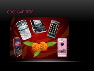 Cool gadgets.