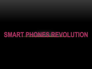 SMART PHONES REVOLUTION 