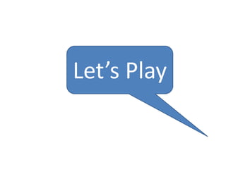 Let’s Play
 