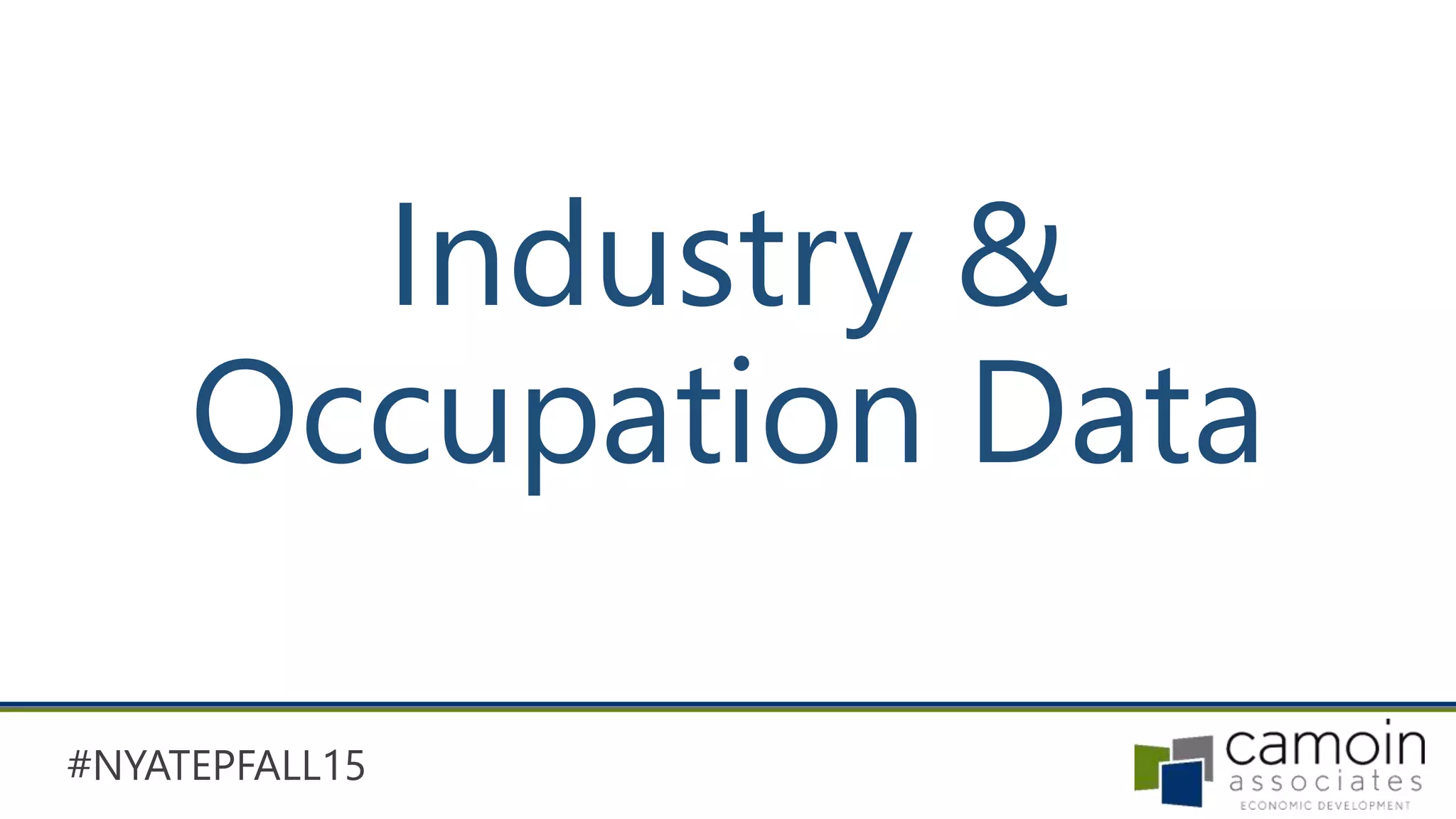#NYATEPFALL15
Industry &
Occupation Data
 