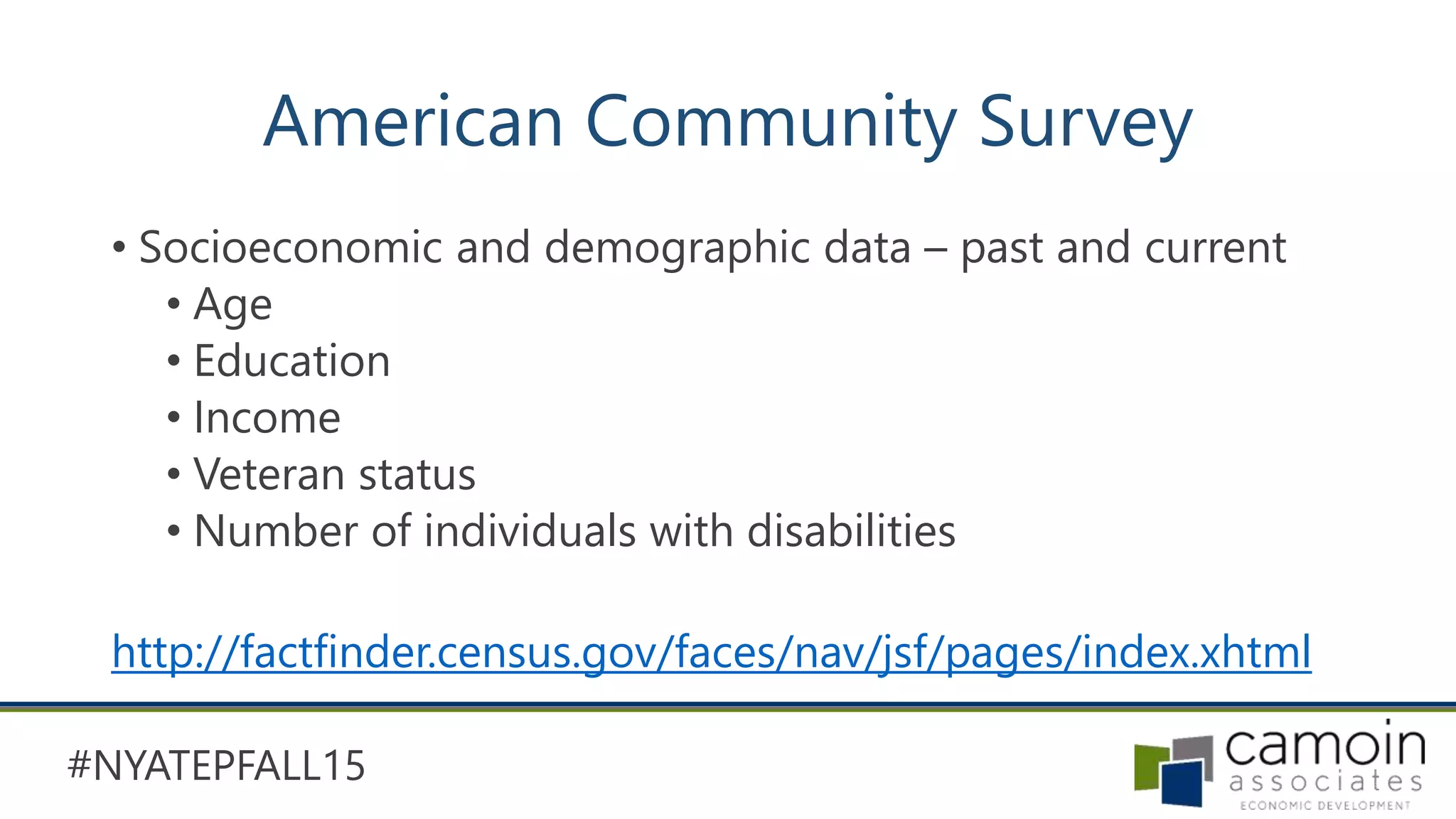 #NYATEPFALL15
American Community Survey
• Socioeconomic and demographic data – past and current
• Age
• Education
• Income
• Veteran status
• Number of individuals with disabilities
http://factfinder.census.gov/faces/nav/jsf/pages/index.xhtml
 
