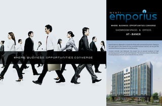 WHERE BUSINESS OPPORTUNITIES CONVERGE

SHOWROOM SPACES & OFFICES

AT - BANER

Nyati Emporius, Balewadi is a haven for those with commercial acumen. If being in
the right space is the mantra for any successful business venture, we are just the
landmark that any businessman would be eyeing.
Located centrally near Balewadi, the project has an assured audience of high
purchasing powers from Aundh and Hinjewadi. The Avenue is close to the MumbaiPune Expressway and well-connected with the city centers.

 