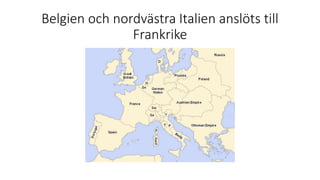 Belgien och nordvästra Italien anslöts till
Frankrike
 
