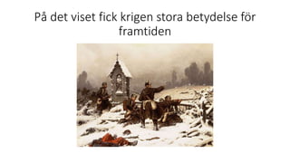 På det viset fick krigen stora betydelse för
framtiden
 