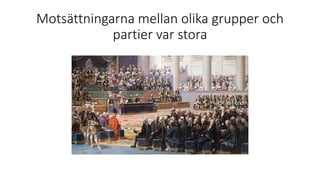 Motsättningarna mellan olika grupper och
partier var stora
 