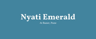 Nyati Emerald
At Baner, Pune
 