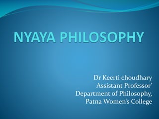 Dr Keerti choudhary
Assistant Professor’
Department of Philosophy,
Patna Women‘s College
 