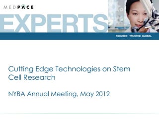 FOCUSED. TRUSTED. GLOBAL.




  Cutting Edge Technologies on Stem
  Cell Research

  NYBA Annual Meeting, May 2012
 