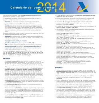 Para recordar el cumplimiento de las principales obligaciones tributarias estatales,
periódicas y no periódicas, a lo largo de 2014.
La obligatoriedad de presentar autoliquidaciones periódicas puede ser, según el
impuesto y el obligado tributario de que se trate:
• Trimestral, para empresarios individuales en estimación objetiva o directa,
profesionales y, para sociedades y entes sin personalidad jurídica.
• Mensual, para empresarios individuales, profesionales, sociedades y entes sin
personalidad jurídica con volumen de operaciones superior a 6.010.121,04 € en
2013 (grandes empresas) y para sujetos pasivos del IVA inscritos en el Registro
de devolución mensual (REDEME) así como, los que tributen en régimen especial
del grupo de entidades y las Administraciones Públicas, incluida la Seguridad
Social.
Es posible elegir entre las diversas formas de presentación de cada modelo, salvo que
se establezca la obligatoriedad de utilizar alguna:
• Electrónica, con DNI electrónico, con sistema de ﬁrma electrónica avanzada con
certiﬁcado electrónico, con sistema de ﬁrma con clave de acceso con PIN 24 horas,
o con número de referencia.
• Soporte directamente legible por ordenador.
• Telemática por teleproceso, sólo para los modelos 185 y 186.
• SMS, sólo para los modelos 390 y 347 (sólo para comunidades de propietarios).
• Impreso convencional (pre-impreso) o generado mediante el servicio de
impresión de la sede electrónica de la Agencia Tributaria (pre-declaración
impresa obtenido exclusivamente por Internet).
Disponen de programa de ayuda (descarga gratuita por Internet) los modelos: 100,
131, 165, 180, 182, 184, 187, 188,190, 193, 193-S, 198, 200, 296, 340, 345, 347, 349,
390, 500, 503, 511 y 714. Disponen de formulario (también por Internet) los modelos:
102, 111, 136, 202, 210, 211, 213, 220, 222, 303, 322 y 353.
RECUERDE:
• Para todos los contribuyentes que deban presentar los siguientes modelos es
obligatoria su presentación electrónica: 039, 108, 202, 208, 230, 250, 322, 353, 360,
361, 367, 576, 714 (junto al modelo 100), 720 y 763. Y también para menos de
10 millones de registros, de los modelos: 159, 170, 171, 181, 183,187, 189, 192 y
196.
• Las SA y SL así como, los contribuyentes adscritos a las Unidades de Gestión de
Grandes Empresas ó a la Delegación Central de Grandes Contribuyentes están
obligados a presentar por Internet con certiﬁcado electrónico los modelos 111,
117, 165, 180, 181, 182, 184, 187, 188, 189, 190, 193, 194, 195, 196, 198, 199,
200, 220, 222, 270, 296, 303, 322, 345, 346, 347, 349, 353 y 390, sin perjuicio de
presentar las declaraciones informativas en soporte (para más de 10 millones de
registros). Además, las SA y SL también presentarán obligatoriamente por Internet
con certiﬁcado electrónico los modelos 115, 123, 124, 126 y 128.
• El resto de entidades (Cooperativas, Asociaciones, Fundaciones) presentarán las
autoliquidaciones por Internet con certiﬁcado electrónico o pre-declaración impresa
y las declaraciones informativas por Internet con certiﬁcado electrónico o en soporte
(para más de 10 millones de registros).
• Las Administraciones Públicas están obligadas a la presentación obligatoria por
Internet con certiﬁcado electrónico.
• Para la inscripción en el REDEME, se presentarán obligatoriamente por Internet con
certiﬁcado electrónico los modelos 036 o 039 (grupo de entidades). Los inscritos en
el REDEME presentarán el modelo 340 por Internet o en soporte (para más de 10
millones de registros), conjuntamente con los modelos de autoliquidación mensual
de IVA (303, 322 y 353).
• Las personas físicas disponen del DNI electrónico, del certiﬁcado electrónico, o de
una nueva herramienta de presentación basada en un sistema de ﬁrma electrónica
no avanzada denominado PIN 24 horas.
• El 23 de abril de 2014 se inicia el plazo de presentación de la declaración de Renta
y Patrimonio 2013, sólo por Internet.
• Se prorroga la presentación del Impuesto sobre el Patrimonio 2013, modelo 714,
que se restableció con carácter temporal para los ejercicios 2011 y 2012.
• Los modelos 184 “Declaración informativa anual de entidades en régimen de
atribución de rentas” y 347 “Declaración anual de operaciones con terceras
personas” se presentarán en febrero.
• El modelo 720 “Declaración informativa sobre bienes y derechos en el extranjero” se
presentará entre el 1 de enero y 31 de marzo.
• Los principales modelos y plazos generales de presentación de autoliquidaciones
con domiciliación bancaria de pago son:
- Modelos 100, 108 y 714: 23 de abril a 25 de junio.
- Modelo 102: 30 de junio.
- Modelos 111, 115, 117, 123, 124, 126, 128 y 216 (autoliquidaciones trimestrales):
1 a 15 de abril, julio, octubre y enero.
- Modelos 111, 115, 117, 123, 124, 126, 128, 216, 230 y 430 (autoliquidaciones
mensuales): 1 a 15 de cada mes.
- Modelos 130, 131 y 303: 1 a 15 de abril, julio y octubre y 1 a 25 de enero.
- Modelo 136: 1 a 15 de abril, julio, octubre y enero.
- Modelos 200, 206, 208 y 220: 1 a 20 de julio (períodos impositivos que coincidan
con el año natural).
- Modelos 202 y 222: 1 a 15 de abril, octubre y diciembre.
- Modelo 210: 1 a 15 de abril, julio, octubre y enero (no se pueden domiciliar las
autoliquidaciones de rentas derivadas de transmisiones de inmuebles). Para rentas
imputadas de inmuebles urbanos de 1 de enero a 23 de diciembre.
- Modelos 213: 1 a 25 de enero.
- Modelos 303 y 353 (mensual): 1 a 15 de cada mes y enero hasta el 25.
- Modelos 560 y 582: 1 a 15 del mes siguiente al que ﬁnaliza el trimestre (obligación
trimestral) o el mes (obligación mensual).
- Modelos 561, 562 y 563: 1 a 15 del segundo mes siguiente al que ﬁnaliza el
trimestre (obligación trimestral) y 1 a 15 del tercer mes siguiente al que ﬁnaliza el
mes (obligación mensual).
- Modelos 564, 566 y 581: 1 a 15 del mes siguiente al que ﬁnaliza el mes.
- Modelo 583: 1 a 15 de mayo, septiembre, noviembre y febrero (obligación
trimestral). 1 al 25 de noviembre (obligación anual).
- Modelo 595: 1 a 15 del mes siguiente al que ﬁnaliza el trimestre.
NOVEDADES:
• Para los periodos de liquidación que comiencen a partir del 1 de enero de 2014, se
elimina la presentación en papel pre-impreso de los modelos de autoliquidación 111
y 303. A partir del 1 de enero de 2015, para los modelos de autoliquidación 115, 130
y 131.
• Para los plazos de presentación que comiencen a partir del 1 de enero de 2014,
se elimina la presentación en papel pre-impreso de todas las declaraciones
informativas.
• En 2014 se presentan por primera vez los modelos 165 “Declaración informativa de
certiﬁcaciones individuales emitidas a los socios o partícipes de entidades de nueva
o reciente creación” y 270 “Resumen anual de retenciones e ingresos a cuenta.
Gravamen especial sobre los premios de determinadas loterías y apuestas”.
• Para los periodos impositivos que comiencen a partir del 1 de enero de 2014, el
modelo 303 integra los modelos 310, 370, así como los modelos 311 y 371.
• Se permite optar o revocar la aplicación de la prorrata especial en el último modelo
303 del ejercicio, regularizando las deducciones practicadas durante el año natural.
Así, la opción o revocación de la aplicación de la prorrata especial para 2014 podrá
realizarse desde el 1 al 30 de enero de 2015.
• El modelo 390 se podrá presentar mediante el envío de un mensaje SMS, cuando
se haya obtenido mediante el programa de ayuda elaborado por la Agencia
Tributaria utilizando el servicio de impresión a través de la sede electrónica.
20142014
 