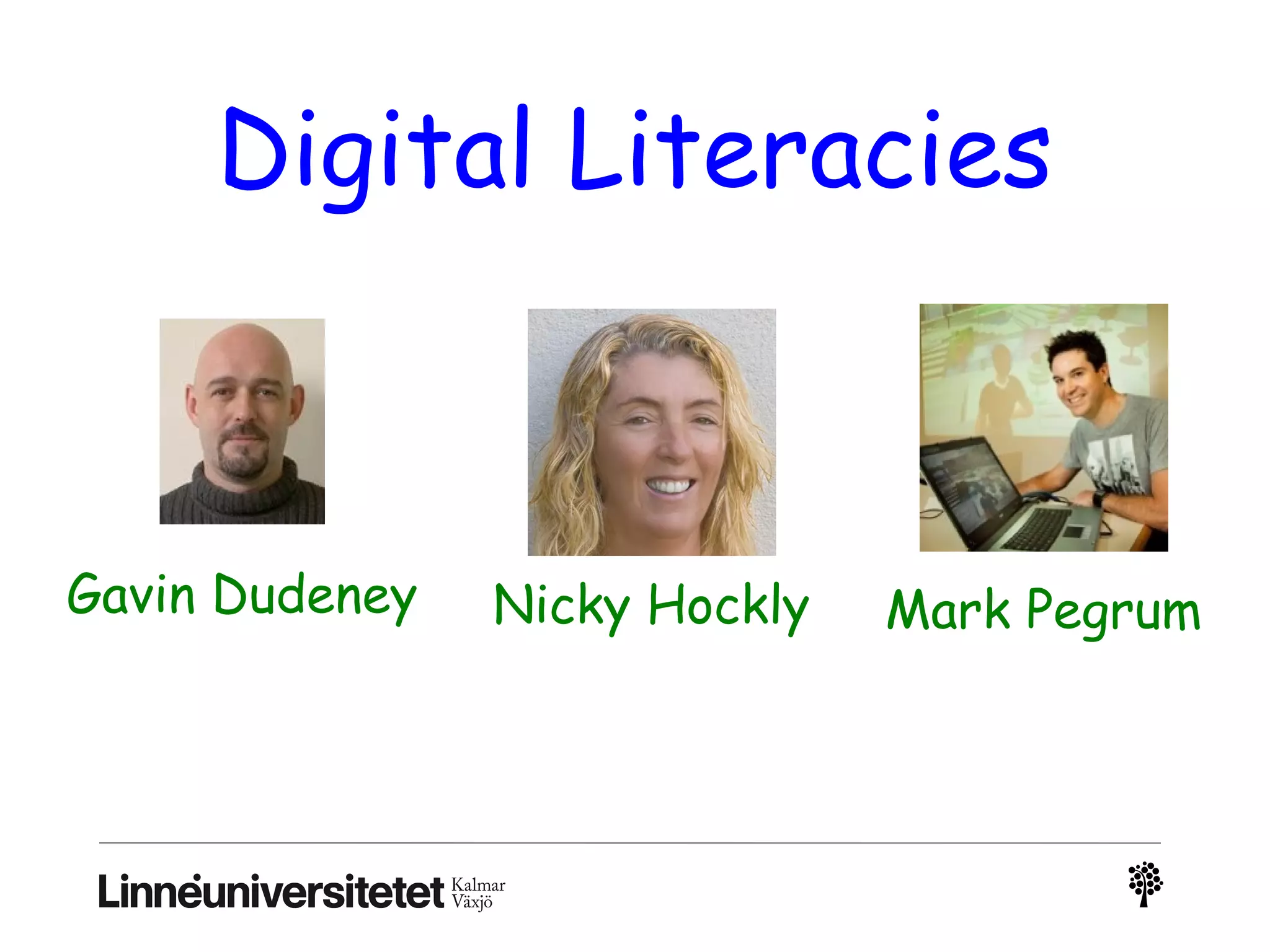 Digital Literacies
Nicky HocklyGavin Dudeney Mark Pegrum
 