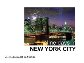 Nine days in NEW YORK CITY José A. Alcalde, IES La Arboleda 