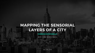 Eureka Presentation
ROSSANO SCHIFANELLA
@NYC Center for Data Science
MAPPING THE SENSORIAL
LAYERS OF A CITY
Dec 14rd, 2016
 